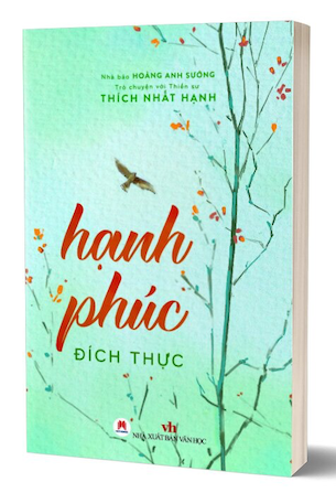 Hạnh Phúc Đích Thực - Trò Chuyện Với Thiền Sư Thích Nhất Hạnh - Hoàng Anh Sướng