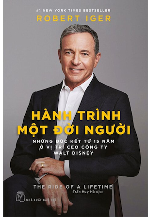 Hành Trình Một Đời Người - Những Đúc Kết Từ 15 Năm Ở Vị Trí Ceo Công Ty Walt Disney - Robert Iger