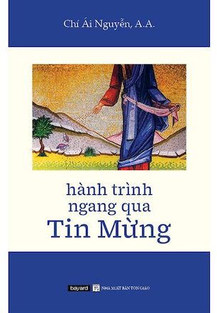 Hành Trình Ngang Qua Tin Mừng - Chí Ái Nguyễn, A. A.