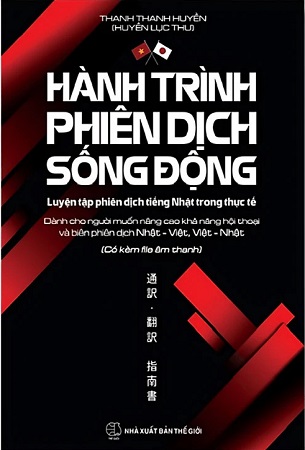 Sách Hành Trình Phiên Dịch Sống Động - Luyện Tập Phiên Dịch Tiếng Nhật Trong Thực Tế - Thanh Thanh Huyền (Huyền Lục Thư)