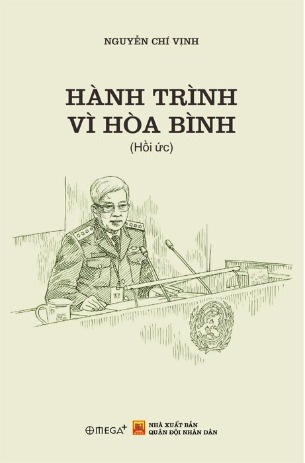 Hành Trình Vì Hòa Bình - Thượng Tướng GS.TS. Nguyễn Chí Vịnh