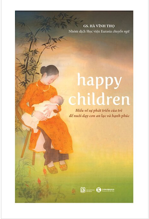 Happy Children - Hiểu Về Sự Phát Triển Của Trẻ Để Nuôi Dạy Con An Lạc Và Hạnh Phúc - Hà Vĩnh Thọ