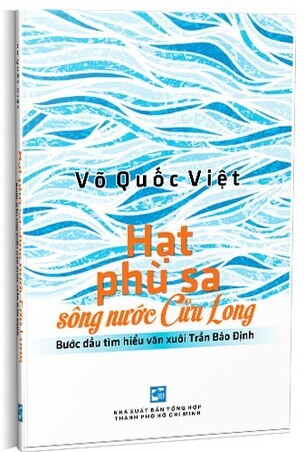 Hạt Phù Sa Sông Nước Cửu Long: Bước Đầu Tìm Hiểu Văn Xuôi Trần Bảo Định - Vũ Quốc Việt