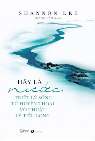 Sách Hãy là nước: Triết lý sống từ huyền thoại võ thuật Lý Tiểu Long - Shannon Lee