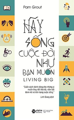 Hãy Sống Cuộc Đời Như Bạn Muốn - Pam Grout