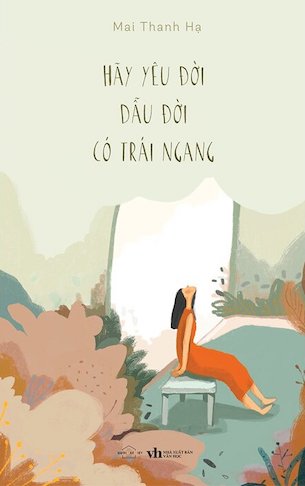 Hãy Yêu Đời Dẫu Đời Có Trái Ngang - Mai Thanh Hạ