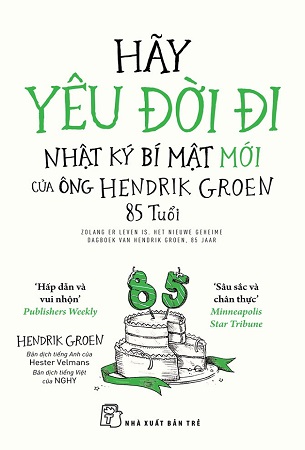 Sách Hãy Yêu Đời Đi – Nhật Ký Bí Mật Mới Của Ông Hendrik Groen 85 Tuổi - Hendrik Groen