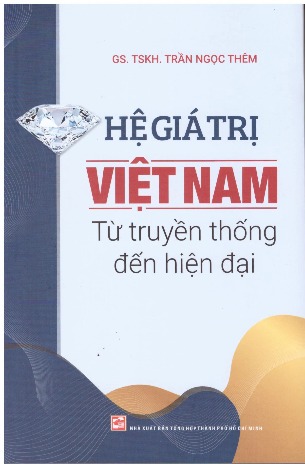 Hệ giá trị Việt Nam: Từ truyền thống đến hiện đại - Trần Ngọc Thêm