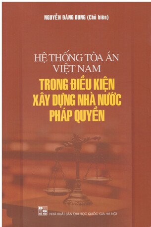 Hệ Thống Tòa Án Việt Nam Trong Điều Kiện Xây Dựng Nhà Nước Pháp Quyền