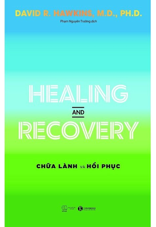 Healing And Recovery - Chữa Lành Và Hồi Phục - David R. Hawkins