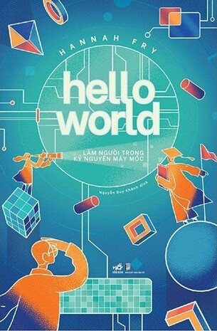Hello World: Làm Người Trong Kỷ Nguyên Máy Móc Hannah Fry