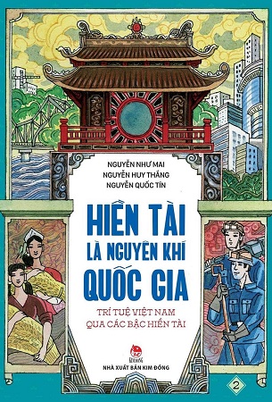 Sách Hiền Tài Là Nguyên Khí Quốc Gia - Trí Tuệ Việt Nam Qua Các Bậc Hiền Tài (Tập 2) - Nguyễn Như Mai, Nguyễn Quốc Tín, Nguyễn Huy Thắng