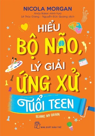 sách Hiểu Bộ Não, Lý Giải Ứng Ứng Tuổi Teen - Nicola Morgan