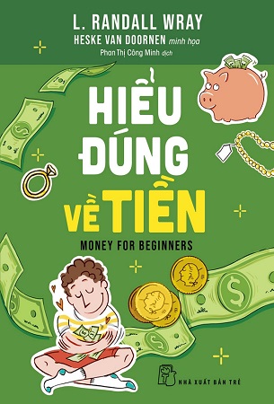 Sách Hiểu Đúng Về Tiền - Money For Beginners - L. Randall Wray