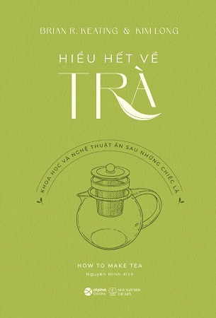 Sách How To Make Tea - Hiểu Hết Về Trà - Brian R. Keating, Kim Long