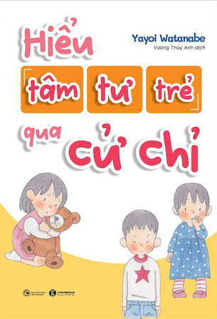 Hiểu Tâm Tư Trẻ Qua Cử Chỉ - Yayoi Watanabe