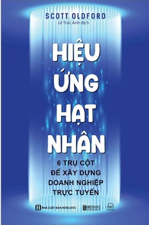 Sách Hiệu Ứng Hạt Nhân 6 Trụ Cột Để Xây Dựng Doanh Nghiệp Trực Tuyến Scott Oldford