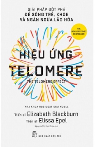 Hiệu Ứng Telomere - Giải Pháp Đột Phá Để Sống Trẻ, Khỏe Và Ngăn Ngừa Lão Hóa - Elizabeth Blackburn, Elissa Epel