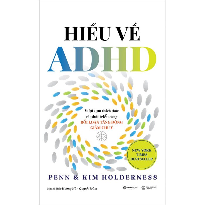 Hiểu Về ADHD - Vượt Qua Thách Thức Và Phát Triển Cùng Rối Loạn Tăng Động Giảm Chú Ý - Penn Holderness, Kim Holderness