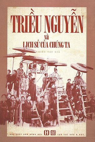 Triều Nguyễn Và Lịch Sử Của Chúng Ta - Nhiều Tác Giả