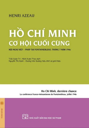 Hồ Chí Minh: Cơ Hội Cuối Cùng - Hội nghị Việt - Pháp tại Fontanebleau tháng 7 năm 1946