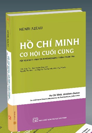 Hồ Chí Minh: Cơ Hội Cuối Cùng - Hội nghị Việt - Pháp tại Fontanebleau tháng 7 năm 1946