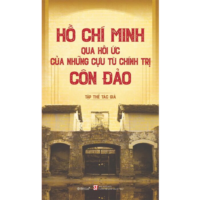 Hồ Chí Minh Qua Hồi Ức Của Những Cựu Tù Chính Trị Côn Đảo - Nhiều Tác Giả