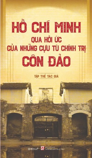 Hồ Chí Minh Qua Hồi Ức Của Những Cựu Tù Chính Trị Côn Đảo - Nhiều Tác Giả