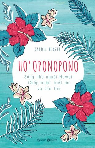 Ho'oponopono: Sống như người Hawaii chấp nhận, biết ơn và tha thứ