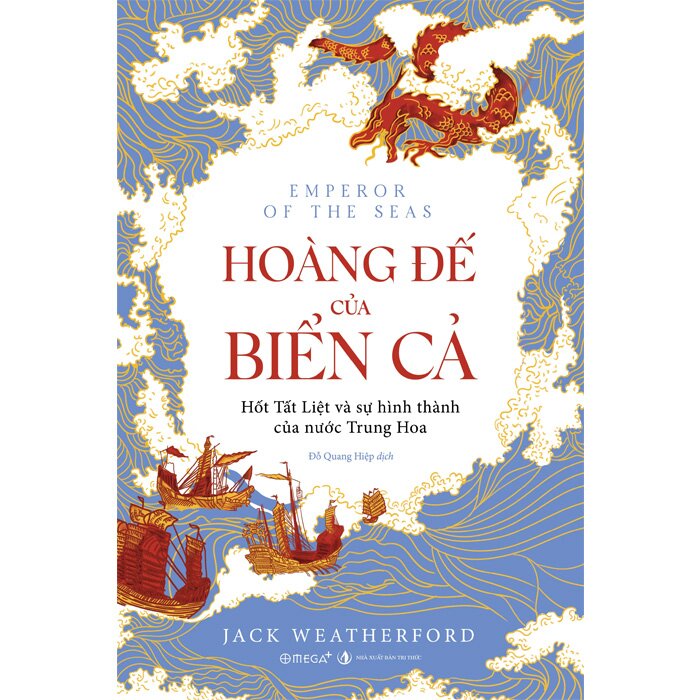 Hoàng Đế Của Biển Cả - Hốt Tất Liệt Và Sự Hình Thành Của Nước Trung Hoa (Jack Weatherford)