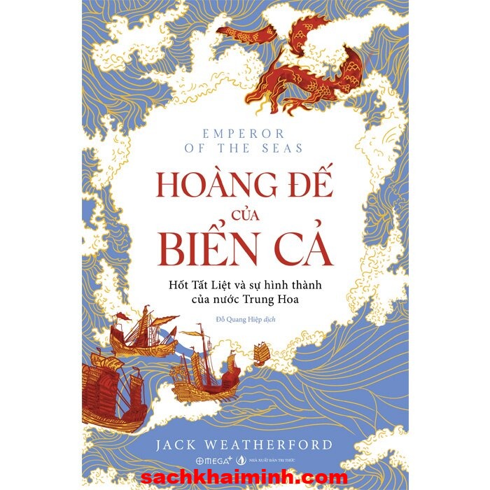 Hoàng Đế Của Biển Cả - Hốt Tất Liệt Và Sự Hình Thành Của Nước Trung Hoa (Jack Weatherford)