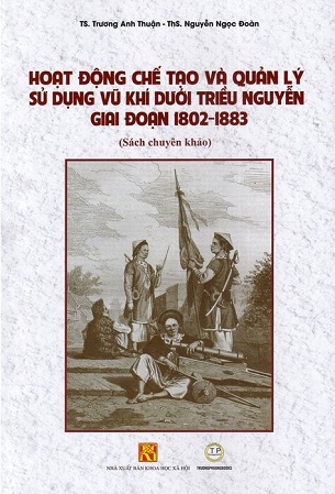 Hoạt Động Chế Tạo Và Quản Lý Sử Dụng Vũ Khí Dưới Triều Nguyễn Giai Đoạn 1802 - 1883