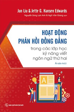 Giới thiệu sách Hoạt Động Phản Hồi Đồng Đẳng Trong Các Lớp Học Kỹ Năng Viết Ngôn Ngữ Thứ Hai - Jette G. Hansen Edwards Jun Liu