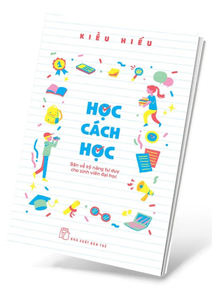 Học Cách Học - Bàn Về Kỹ Năng Tư Duy Cho Sinh Viên Đại Học - Kiều Hiếu