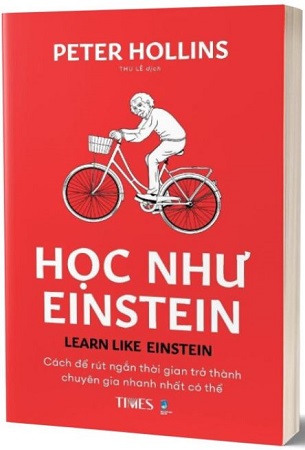 Sách Học Như Einstein - Cách Để Rút Ngắn Thời Gian Trở Thành Chuyên Gia Nhanh Nhất Có Thể - Peter Hollins