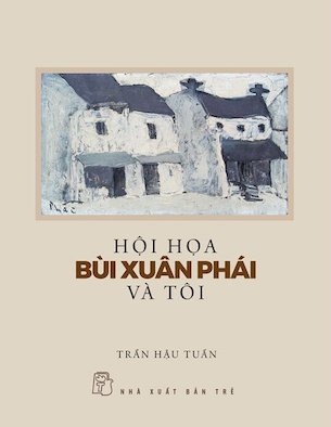 Combo 2 quyển Bùi Xuân Phái - Hội Họa Bùi Xuân Phái Và Tôi - Bùi Xuân Phái Con Mắt Của Trái Tim