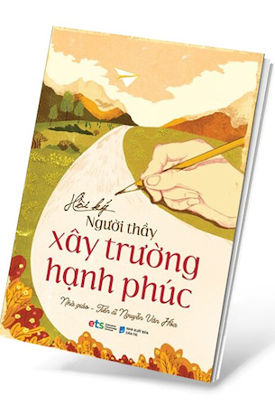 Hồi Ký Người Thầy Xây Trường Hạnh Phúc - Nhà giáo TS Nguyễn Văn Hòa