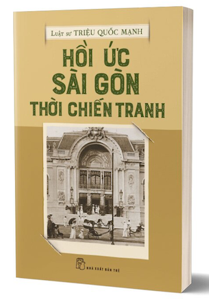 Hồi Ức Sài Gòn Thời Chiến Tranh - Luật Sư Triệu Quốc Mạnh