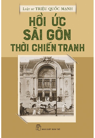Hồi Ức Sài Gòn Thời Chiến Tranh - Luật Sư Triệu Quốc Mạnh