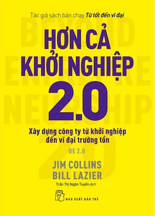 Hơn Cả Khởi Nghiệp 2.0 - Xây Dựng Công Ty Từ Khởi Nghiệp Đến Vĩ Đại Trường Tồn - Jim Collins, Bill Lazier