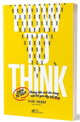 Cách Tư Duy (How to think): Hướng Dẫn Sinh Tồn Trong Một Thế Giới Đầy Bất Đồng