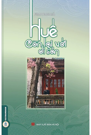 Huế Còn Lại Với Di Sản - Phan Thanh Hải