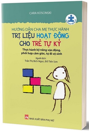 Sách Hướng Dẫn Cha Mẹ Thực Hành Trị Liệu Hoạt Động Cho Trẻ Tự Kỷ - Cara Koscinski