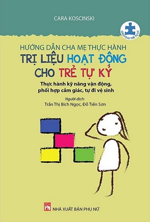 Sách Hướng Dẫn Cha Mẹ Thực Hành Trị Liệu Hoạt Động Cho Trẻ Tự Kỷ - Cara Koscinski