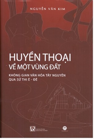 Huyền thoại về một vùng đất Không gian văn hóa Tây Nguyên qua sử thi Ê-đê