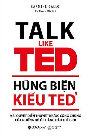 Hùng Biện Kiểu TED 3 – 9 Bí Quyết Diễn Thuyết Trước Công Chúng Của Những Bộ Óc Hàng Đầu Thế Giới - Carmine Gallo