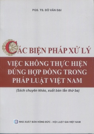 Các biện pháp xử lý việc không thực hiện đúng hợp đồng trong pháp luật Việt Nam - PGS. TS. Đỗ Văn Đại