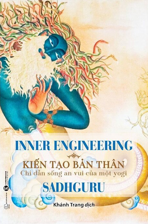 Inner Engineering - Kiến Tạo Bản Thân: Chỉ Dẫn Sống An Vui Của Một Yogi - Sadhguru