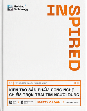 Inspired - Kiến Tạo Sản Phẩm Công Nghệ Chiếm Trọn Trái Tim Người Dùng - Marty Cagan