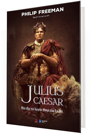 Julius Caesar - Nhà Độc Tài Huyền Thoại Của La Mã (Bìa Cứng) - Philip Freeman